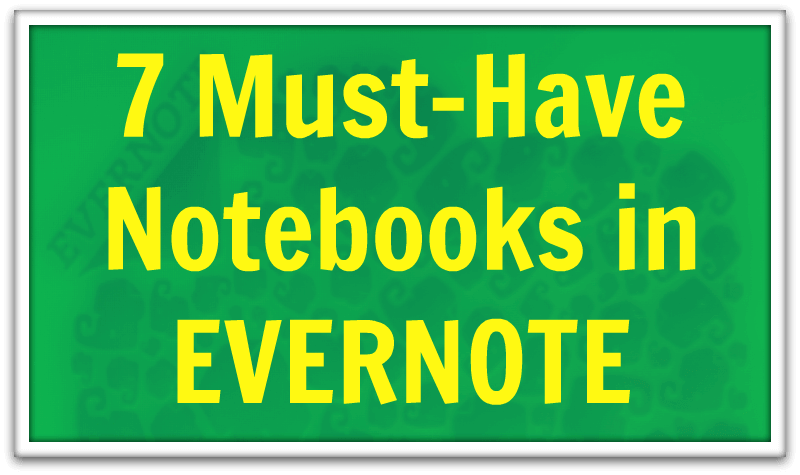 7 Must-Have Notebooks in Evernote