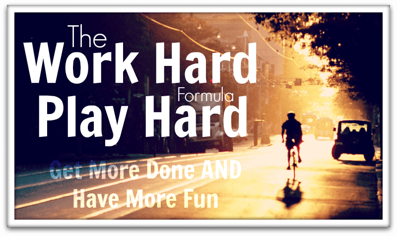 The Work Hard Play Hard Formula