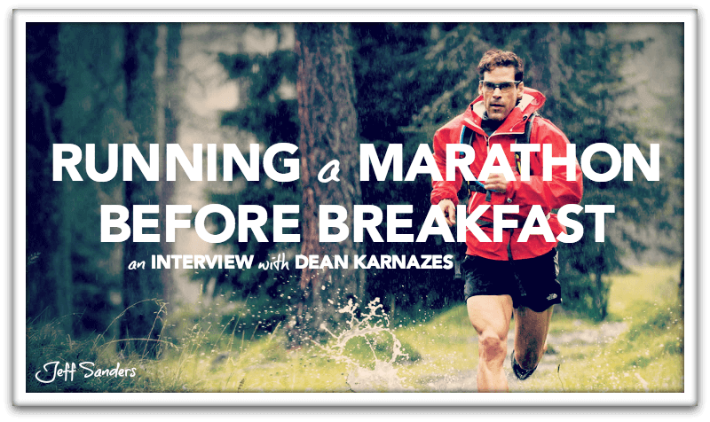 Running a Marathon Before Breakfast: An Interview with Dean Karnazes