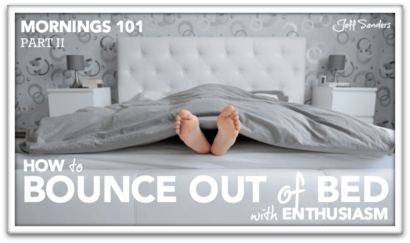 Mornings 101: How to Bounce Out of Bed with Enthusiasm