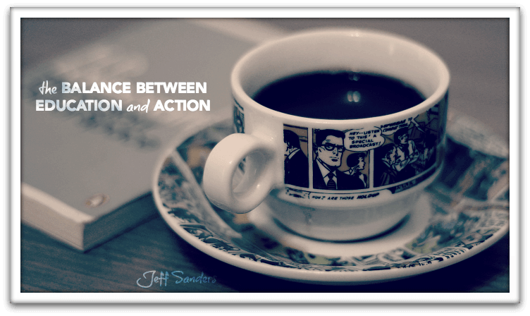 The Balance Between Education and Action