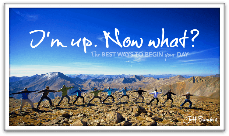 I'm Up. Now What? The Best Ways to Begin Your Day