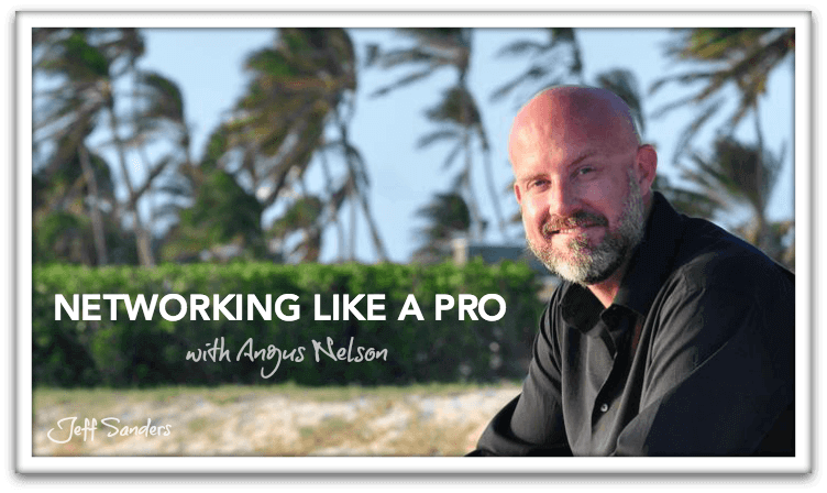 Networking Like a Pro with Angus Nelson