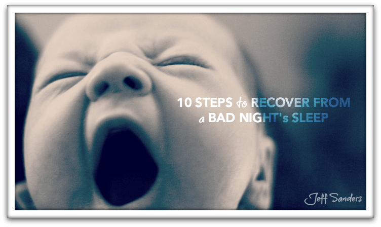 Ten Steps to Recover From a Bad Night's Sleep