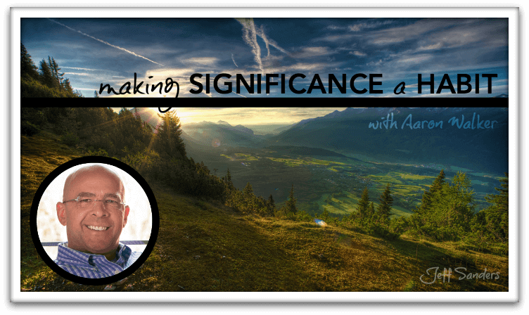 Making Significance a Habit with Aaron Walker