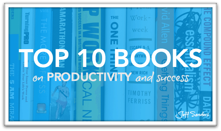 Top 10 Book on Productivity and Success by Jeff Sanders