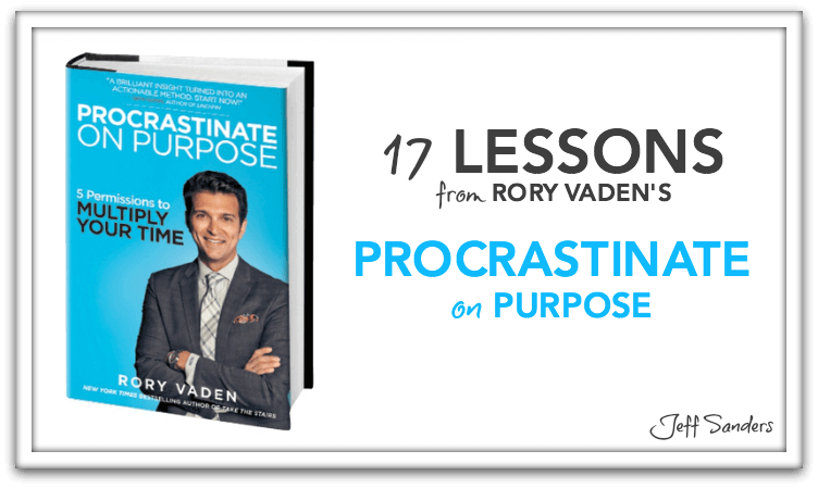 17 Lessons from Rory Vaden's Procrastinate on Purpose