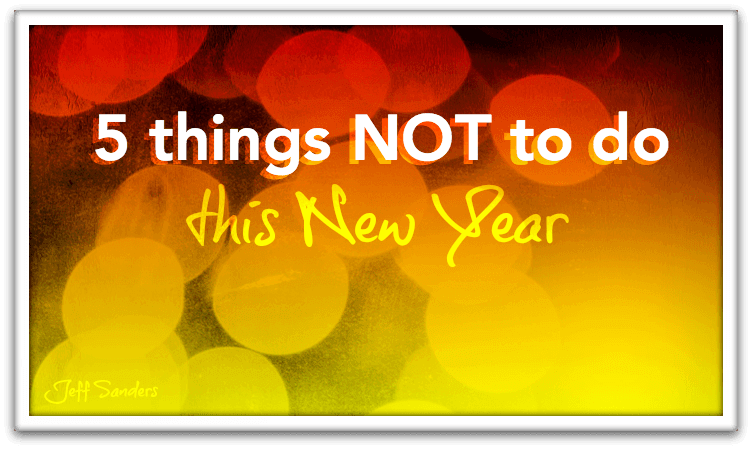 5 Things NOT to do This New Year
