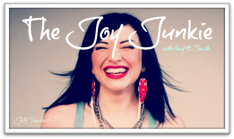 The Joy Junkie with Amy E. Smith