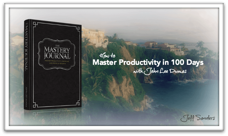 How to Master Productivity in 100 Days with John Lee Dumas