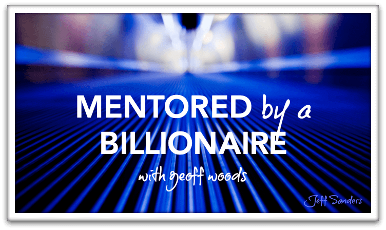 Mentored by a Billionaire with Geoff Woods