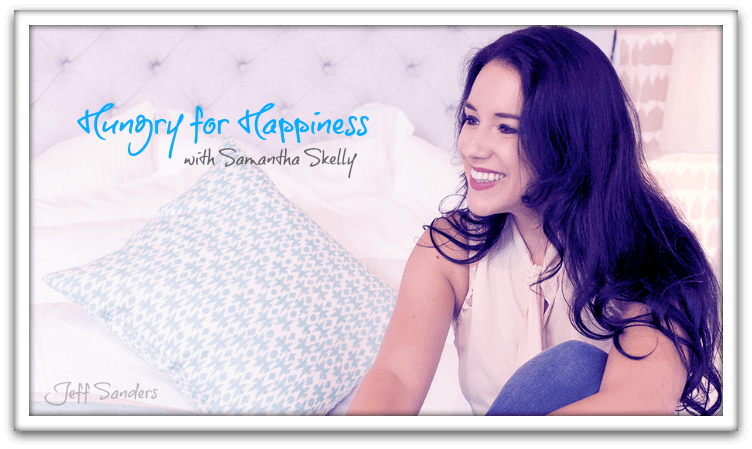 Hungry for Happiness with Samantha Skelly