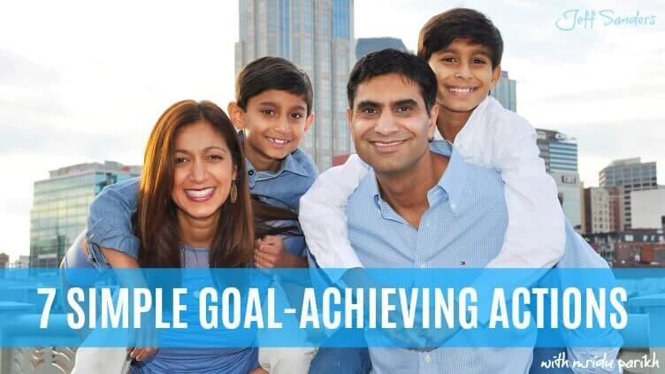 7 Simple Goal-Achieving Actions with Mridu Parikh