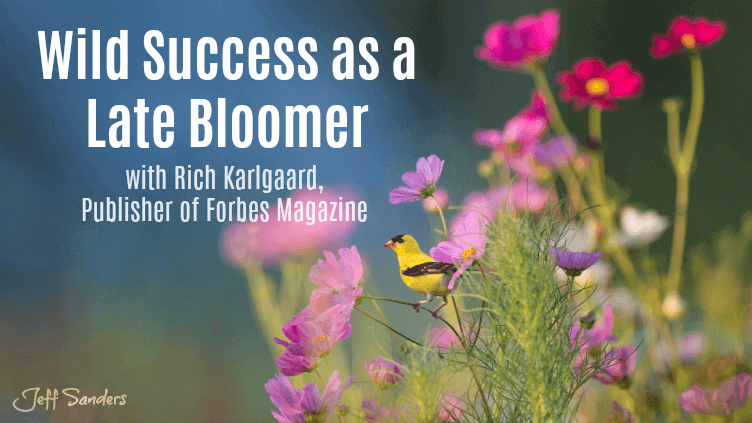 Wild Success as a Late Bloomer with Rich Karlgaard